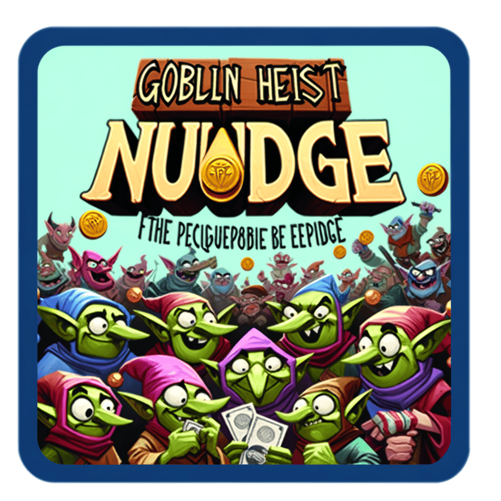 🧙 Goblin Heist PowerNudge